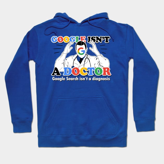 Google isn't a Doctor (Google Search isn't a diagnosis) Hoodie by spookyruthy